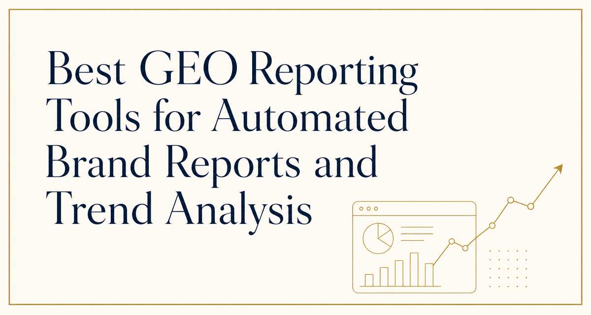 Best GEO Reporting Tools for Automated Brand Reports and Trend Analysis