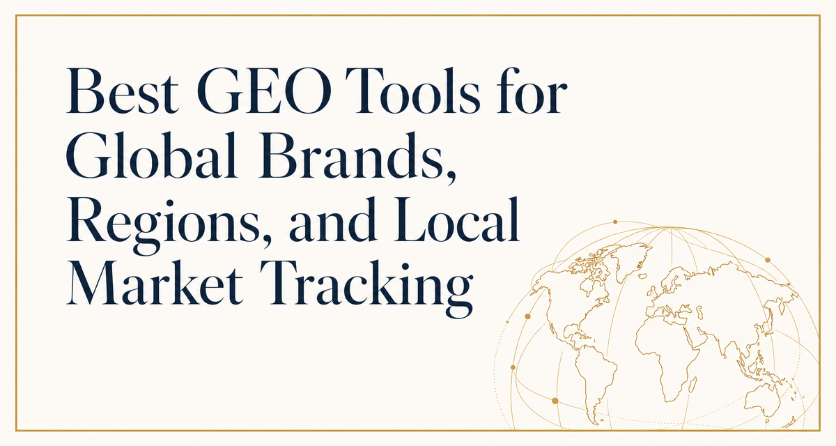 Best GEO Tools for Global Brands, Regions, and Local Market Tracking